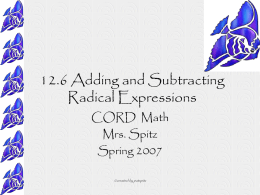 12.6 Adding and Subtracting Radical Expressions CORD Math Mrs. Spitz Spring 2007 ©created by patspitz.