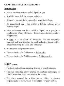 CHAPTER 15 : FLUID MECHANICS Introduction • Matter has three states – solid, liquid, or gas. • A solid – has a definite.
