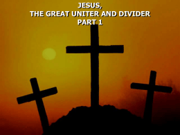 JESUS, THE GREAT UNITER AND DIVIDER PART 1 IRS agent  Radical Religionist  F i s h e r m a n Matthew 4:18 And Jesus, walking by the Sea of Galilee, saw two.