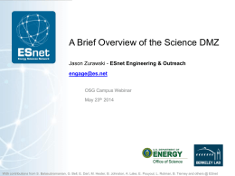 A Brief Overview of the Science DMZ Jason Zurawski - ESnet Engineering & Outreach  engage@es.net OSG Campus Webinar May 23th 2014  With contributions from S.