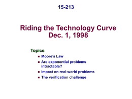 15-213  Riding the Technology Curve Dec. 1, 1998 Topics      Moore’s Law Are exponential problems intractable? Impact on real-world problems The verification challenge.