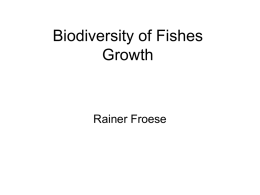 Biodiversity of Fishes Growth  Rainer Froese Fish Grow Forever von Bertalanffy Growth •  Search FishBase, FishBase Book, Population Dynamics, The POPGROWTH Table, Fig.