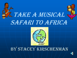 Take A Musical Safari To Africa  By Stacey Kirschenman Characteristics of Africa 2nd largest continent with a population of approximately 700 million people Geography –