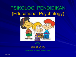PSIKOLOGI PENDIDIKAN (Educational Psychology)  Oleh: KUNTJOJO Universitas Nusantara PGRI Kediri 11/7/2015 KONSEP-KONSEP DASAR PSIKOLOGI PENDIDIKAN A. PENGERTIAN PSIKOLOGI PENDIDIKAN B.