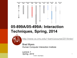05-899A/05-499A: Interaction Techniques, Spring, 2014 http://www.cs.cmu.edu/~bam/uicourse/2014inter/ Brad Myers Human Computer Interaction Institute Lecture 1 Spring, 2014 © 2014 - Brad Myers.