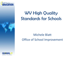 WV High Quality Standards for Schools  Michele Blatt Office of School Improvement High Quality Standards.