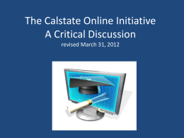 The Calstate Online Initiative A Critical Discussion revised March 31, 2012 Sources • CSU Online Power Point by T.