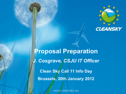 Proposal Preparation J. Cosgrave, CSJU IT Officer Clean Sky Call 11 Info Day Brussels, 20th January 2012