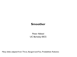 Smoother Pieter Abbeel UC Berkeley EECS  Many slides adapted from Thrun, Burgard and Fox, Probabilistic Robotics.