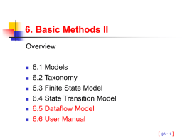 6. Basic Methods II Overview        6.1 Models 6.2 Taxonomy 6.3 Finite State Model 6.4 State Transition Model 6.5 Dataflow Model 6.6 User Manual [ §6 : 1 ]