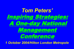 Tom Peters’  Inspiring Strategies: A One-day National Management Conference 1 October 2004/Hilton London Metropole Slides at …  tompeters.com.
