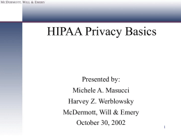 HIPAA Privacy Basics  Presented by: Michele A. Masucci  Harvey Z. Werblowsky McDermott, Will & Emery October 30, 2002