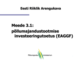 Eesti Riiklik Arengukava  Meede 3.1: põllumajandustootmise investeeringutoetus (EAGGF) Põllumajandustootmise investeeringutoetus (EAGGF) Meede asendab SAPARD programmi 1.meedet – Põllumajandustootmise investeeringutoetust. Meetme eesmärk - suurendada põllumajandusliku tootmise konkurentsivõimet tehnilise progressi edendamise teel.