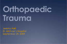 Orthopaedic Trauma Jeremy Hall St. Michael’s Hospital September 29, 2009 Outline   Compartment Syndrome  Open Fractures  Pelvic Fractures.