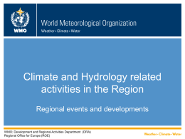 WMO  Climate and Hydrology related activities in the Region Regional events and developments WMO; Development and Regional Activities Department (DRA) Regional Office for Europe (ROE)