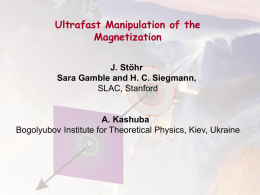 Ultrafast Manipulation of the Magnetization J. Stöhr Sara Gamble and H. C. Siegmann, SLAC, Stanford  A.
