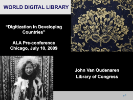 WORLD DIGITAL LIBRARY  “Digitization in Developing Countries” ALA Pre-conference Chicago, July 10, 2009  John Van Oudenaren Library of Congress  p.1