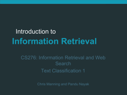 Introduction to  Information Retrieval CS276: Information Retrieval and Web Search Text Classification 1 Chris Manning and Pandu Nayak.