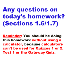 Any questions on today’s homework? (Sections 1.6/1.7) Reminder: You should be doing this homework without using a calculator, because calculators can’t be used for Quizzes 1