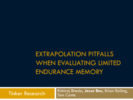 EXTRAPOLATION PITFALLS WHEN EVALUATING LIMITED ENDURANCE MEMORY Tinker Research  Rishiraj Bheda, Jesse Beu, Brian Railing, Tom Conte.