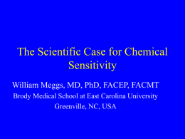 The Scientific Case for Chemical Sensitivity William Meggs, MD, PhD, FACEP, FACMT Brody Medical School at East Carolina University Greenville, NC, USA.