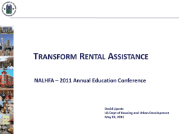 TRANSFORM RENTAL ASSISTANCE NALHFA – 2011 Annual Education Conference  David Lipsetz US Dept of Housing and Urban Development May 19, 2011