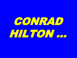 CONRAD HILTON … CONRAD HILTON, at a gala celebrating his career, was called to the podium and  “What were the most important lessons you learned in.