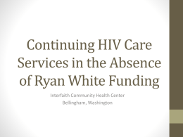 Continuing HIV Care Services in the Absence of Ryan White Funding Interfaith Community Health Center Bellingham, Washington.