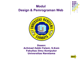 Modul Design & Pemrograman Web  Dosen: Achmad Zakki Falani, S.Kom Fakultas Ilmu Komputer Universitas Narotama NEXT.