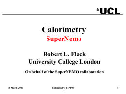 Calorimetry SuperNemo Robert L. Flack University College London On behalf of the SuperNEMO collaboration  14 March 2009  Calorimetry-TIPP09