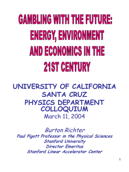 UNIVERSITY OF CALIFORNIA SANTA CRUZ PHYSICS DEPARTMENT COLLOQUIUM March 11, 2004  Burton Richter  Paul Pigott Professor in the Physical Sciences Stanford University Director Emeritus Stanford Linear Accelerator Center.