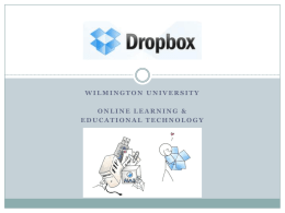 Dropbox WILMINGTON UNIVERSITY  ONLINE LEARNING & EDUCATIONAL TECHNOLOGY Basics of Dropbox  Dropbox is a free online  file management web service     2 GB of free storage (stored securely.