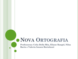 NOVA ORTOGRAFIA Professoras: Celia Della Méa, Eliane Rangel, Nilsa Barin e Valeria Iensen Bortoluzzi.