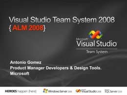 { ALM 2008}  Antonio Gomez Product Manager Developers & Design Tools. Microsoft Visual Studio 2008 proporciona a los desarrolladores y equipos de desarrollo crear.