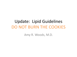 Update: Lipid Guidelines DO NOT BURN THE COOKIES Amy R. Woods, M.D.