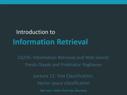 Introduction to Information Retrieval  Introduction to  Information Retrieval CS276: Information Retrieval and Web Search Pandu Nayak and Prabhakar Raghavan Lecture 11: Text Classification; Vector space classification [Borrows.