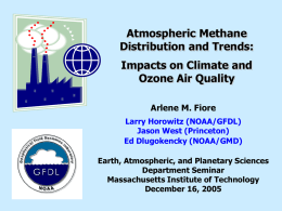 Atmospheric Methane Distribution and Trends:  Impacts on Climate and Ozone Air Quality Arlene M.