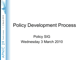 Policy Development Process Policy SIG Wednesday 3 March 2010 Policy SIG Charter • Charter • Develop policies and procedures which relate to the management and.