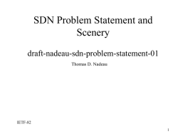 SDN Problem Statement and Scenery draft-nadeau-sdn-problem-statement-01 Thomas D. Nadeau  IETF-82 Yes we need to change the name!