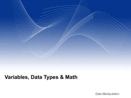Variables, Data Types & Math Data Manipulation Variables • • •  A variable is a name (identifier) that points to a value. They are useful to.