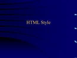 HTML Style What is good style? • Good style, like good taste, is partly--but only partly--a matter of opinion • Bad style is.