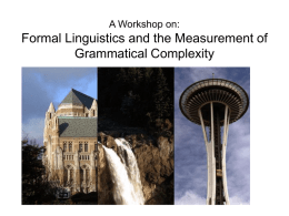 A Workshop on:  Formal Linguistics and the Measurement of Grammatical Complexity WELCOME FROM  Fritz Newmeyer, Workshop organizer  Laurel Preston, Local organizer  AND A BIG THANKS TO: The University.