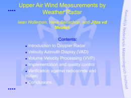 Upper Air Wind Measurements by Weather Radar Iwan Holleman, Henk Benschop, and Jitze vd Meulen Contents:  Introduction to Doppler Radar  Velocity Azimuth Display (VAD) 