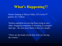 What’s Happening?! Venture funding in Silicon Valley 22% in the 4th quarter--$1.7 billion. Venture capitalists are moving from trying to save older, struggling companies.