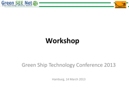 Workshop Green Ship Technology Conference 2013 Hamburg, 14 March 2013 A Network of EE related EU projects • • • • • •  TARGETS STREAMLINE GRIP REFRESH RETROFIT cargoXpress  • INNOMAN²SHIP • TEFLES • ULYSSES.