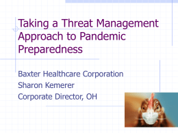 Taking a Threat Management Approach to Pandemic Preparedness Baxter Healthcare Corporation Sharon Kemerer Corporate Director, OH.