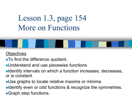 Lesson 1.3, page 154 More on Functions Objectives To find the difference quotient. Understand and use piecewise functions Identify intervals on which a function increases,