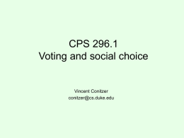 CPS 296.1 Voting and social choice  Vincent Conitzer conitzer@cs.duke.edu Voting over alternatives >  >  >  >  voting rule (mechanism) determines winner based on votes  • Can vote over other things too – Where.