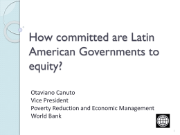 How committed are Latin American Governments to equity? Otaviano Canuto Vice President Poverty Reduction and Economic Management World Bank.