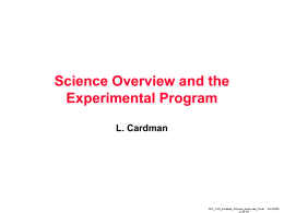 Science Overview and the Experimental Program L. Cardman  S&T_7-03_Cardman_Science_Overview_final 10:58 AM  11/7/2015 The Structure of the Science Presentations •  •  Overview of the Experimental Program – Scientific Motivation and.